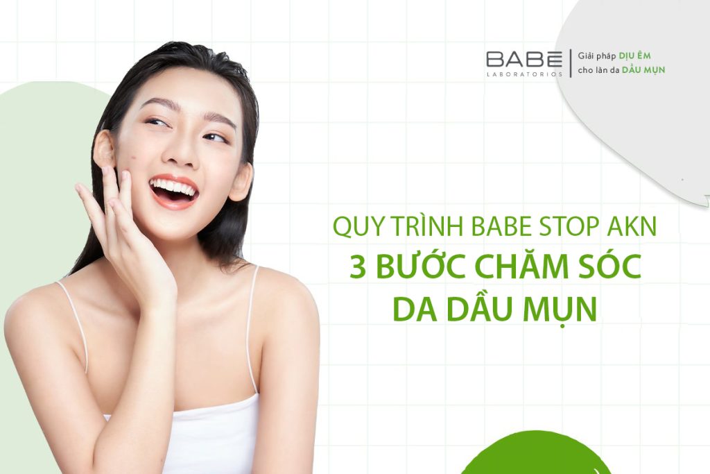 Quy trình Babe Stop AKN 3 bước chăm sóc da dầu mụn